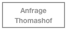 Anfrage 
Thomashof